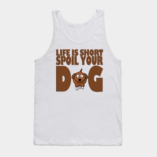 Life is Short Spoil Your Dog Tank Top